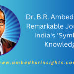 Dr. Bhimrao Ambedkar: From Mhow to Global Intellectual – The Remarkable Journey of India’s ‘Symbol of Knowledge’