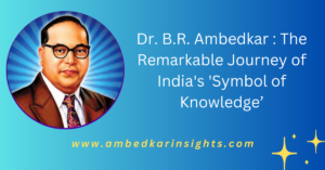 Read more about the article Dr. Bhimrao Ambedkar: From Mhow to Global Intellectual – The Remarkable Journey of India’s ‘Symbol of Knowledge’