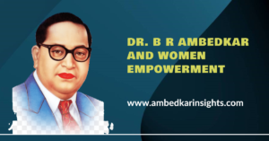 Read more about the article B R Ambedkar and Women Empowerment: A Deep Dive into the Evolution of Women’s Rights in Modern India