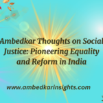 Ambedkar Thoughts on Social Justice: Pioneering Equality and Reform in India