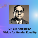Dr. B R Ambedkar Vision for Gender Equality: A Roadmap for Individual Action and Global Influence
