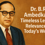 Dr. B.R. Ambedkar’s Timeless Legacy: Relevance in Today’s World